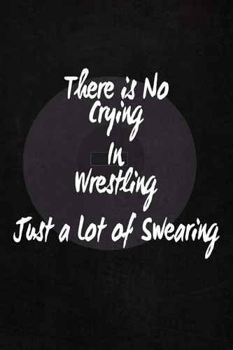 There's No Crying in Wrestling Just a Lot of Swearing