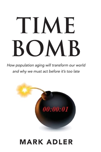 Time Bomb How the Aging Population Will Transform Our World and Why We Must Act Before It's Too Late