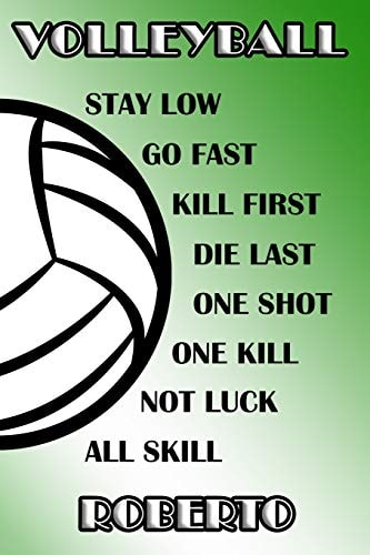 Volleyball Stay Low Go Fast Kill First Die Last One Shot One Kill Not Luck All Skill Roberto College Ruled Composition Book Green and White School Colors