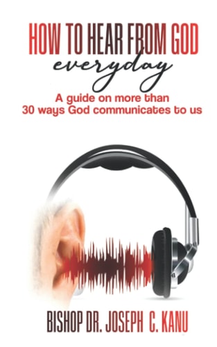 How to Hear From God Everyday A Guide on More Than 30 Ways God Communicates to Us