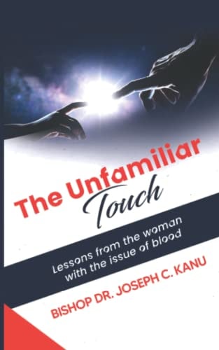 The Unfamiliar Touch Lessons from the Woman with the Issue of Blood