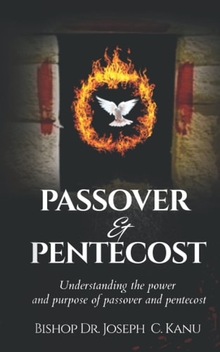 Passover and Pentecost Understanding the Power and Purpose of Passover and Pentecost