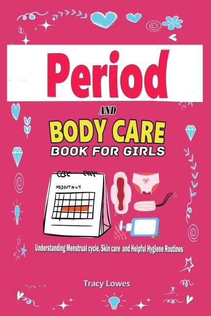 Period  and  Bodycare  Book for  Girls: Understanding Menstrual cycle , Skincare and Helpful Hygiene Routines.: Understanding Menstrual cycle , Skincare and Helpful Hygiene Routines