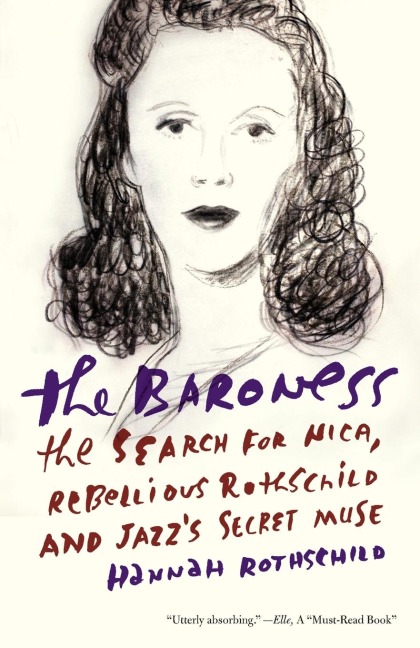 The Baroness: The Search for Nica, the Rebellious Rothschild and Jazzs Secret Muse