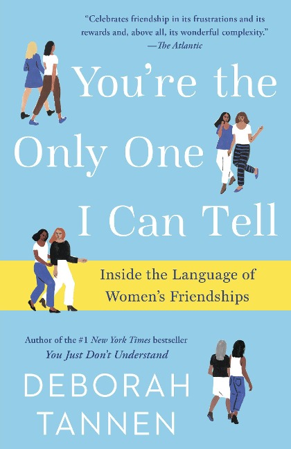 Youre the Only One I Can Tell: Inside the Language of Womens Friendships