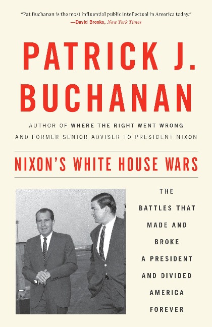 Nixons White House Wars: The Battles That Made and Broke a President and Divided America Forever