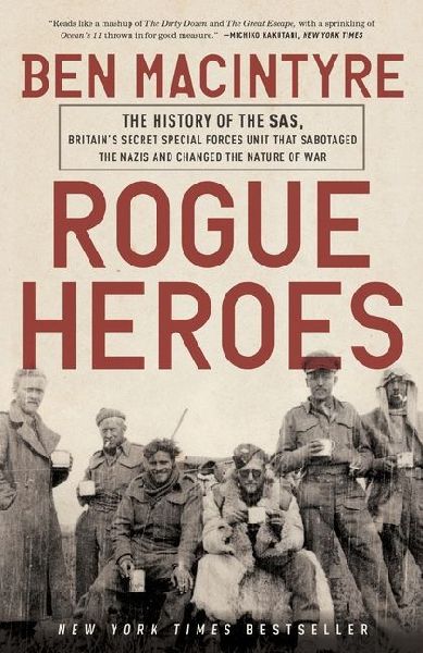 Rogue Heroes: The History of the Sas, Britain's Secret Special Forces Unit That Sabotaged the Nazis and Changed the Nature of War