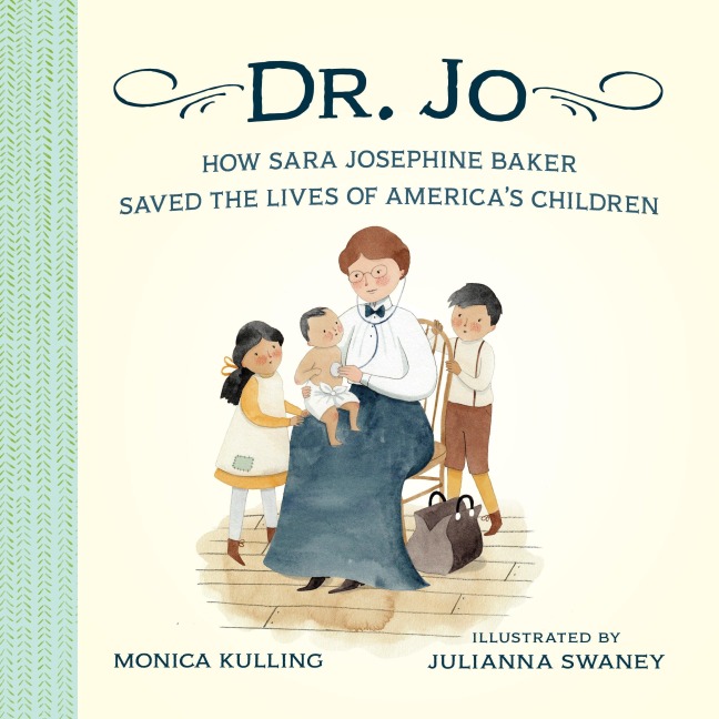 Dr. Jo: How Sara Josephine Baker Saved the Lives of Americas Children
