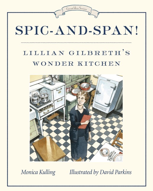 Spic-And-Span!: Lillian Gilbreths Wonder Kitchen