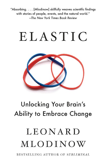 Elastic: Unlocking Your Brains Ability to Embrace Change
