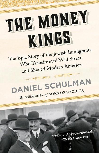 The Money Kings: The Epic Story of the Jewish Immigrants Who Transformed Wall Street and Shaped Modern America