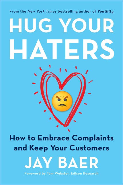 Hug Your Haters: How to Embrace Complaints and Keep Your Customers