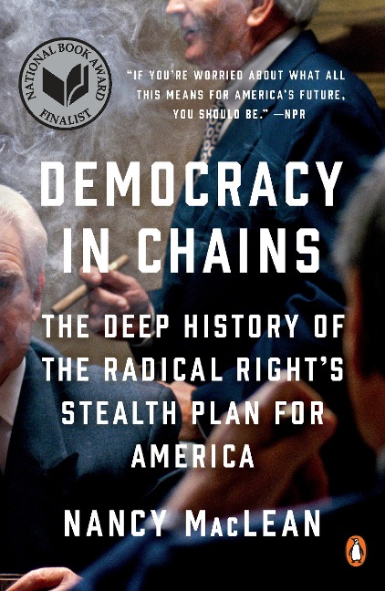Democracy in Chains: The Deep History of the Radical Rights Stealth Plan for America