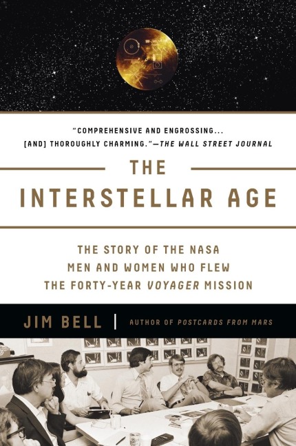 The Interstellar Age: The Story of the NASA Men and Women Who Flew the Forty-Year Voyager Mission