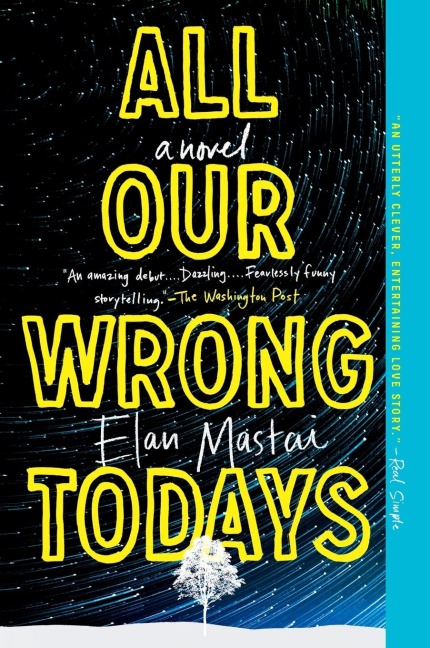 All Our Wrong Todays: A Novel