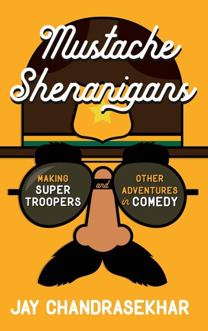 Mustache Shenanigans: Making Super Troopers and Other Adventures in Comedy