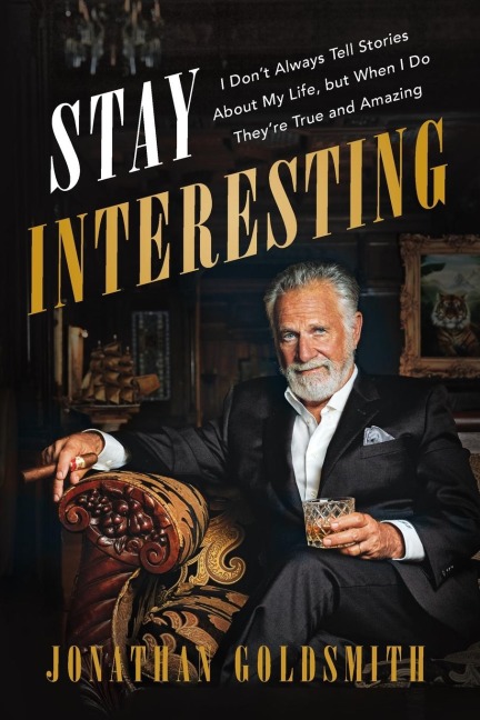 Stay Interesting: I Dont Always Tell Stories About My Life, but When I Do Theyre True and Amazing