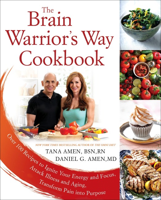 The Brain Warriors Way, Cookbook: Over 100 Recipes to Ignite Your Energy and Focus, Attack Illness amd Aging, Transform Pain into Purpose