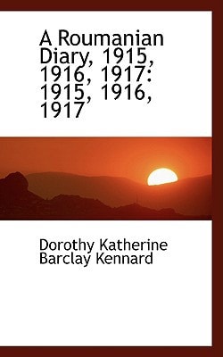 A Roumanian Diary: 1915, 1916, 1917: 1915, 1916, 1917