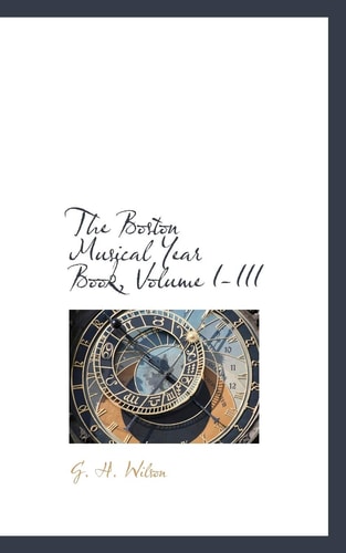 The Boston Musical Year Book, Volume I-III
