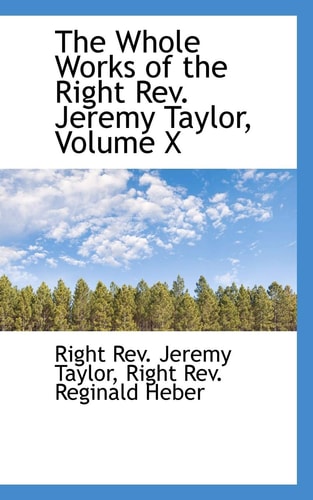 The Whole Works of the Right Rev. Jeremy Taylor, Volume X