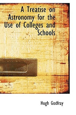 A Treatise on Astronomy for the Use of Colleges and Schools