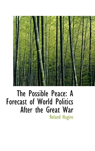 The Possible Peace: A Forecast of World Politics After the Great War