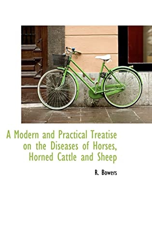 A Modern and Practical Treatise on the Diseases of Horses, Horned Cattle and Sheep