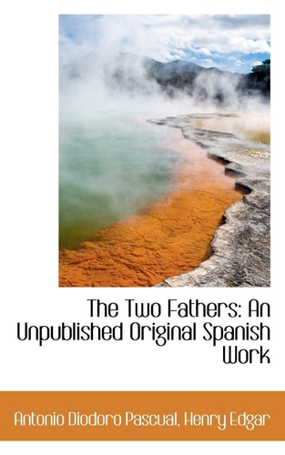The Two Fathers: An Unpublished Original Spanish Work