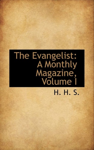 The Evangelist: A Monthly Magazine, Volume I