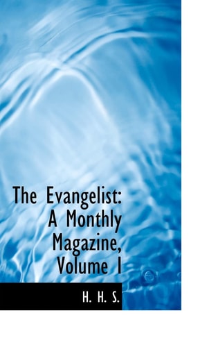 The Evangelist: A Monthly Magazine, Volume I