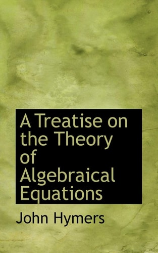 A Treatise on the Theory of Algebraical Equations