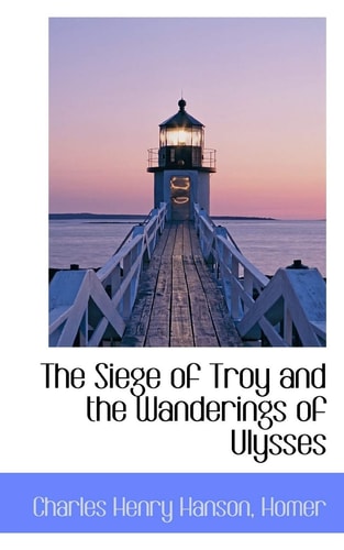 The Siege of Troy and the Wanderings of Ulysses