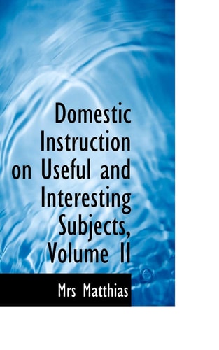 Domestic Instruction on Useful and Interesting Subjects, Volume II