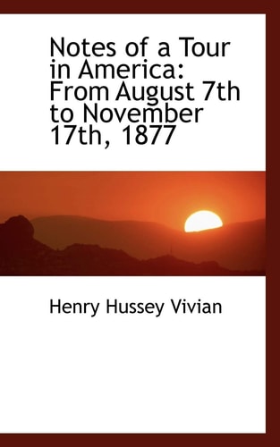 Notes of a Tour in America: From August 7th to November 17th, 1877