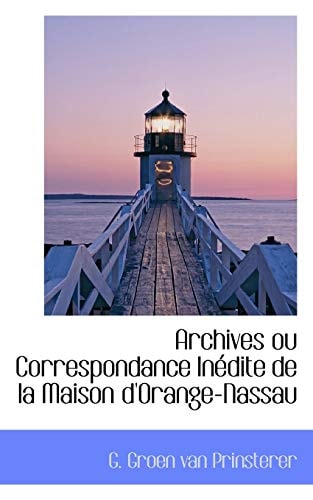 Archives ou Correspondance Inédite de la Maison d'Orange-Nassau