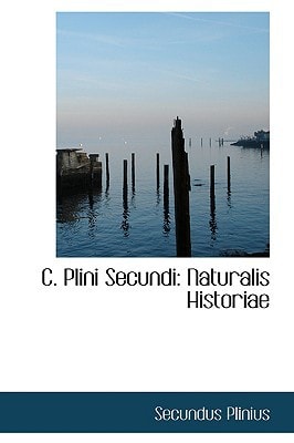 C. Plini Secundi: Naturalis Historiae