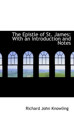 The Epistle of St. James: With an Introduction and Notes