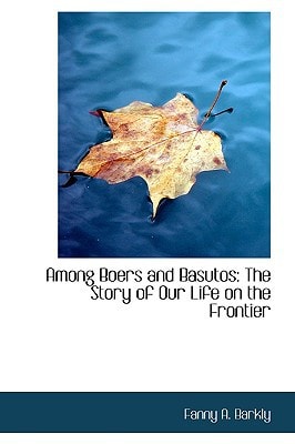 Among Boers and Basutos: The Story of Our Life on the Frontier