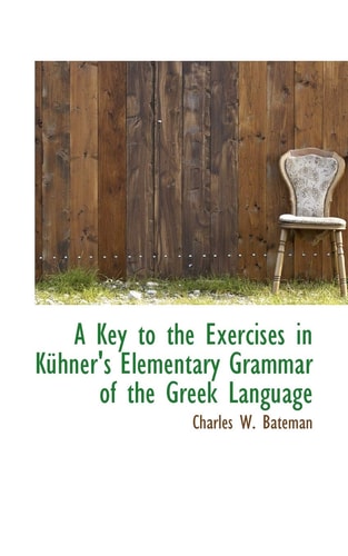 A Key to the Exercises in Kühner's Elementary Grammar of the Greek Language