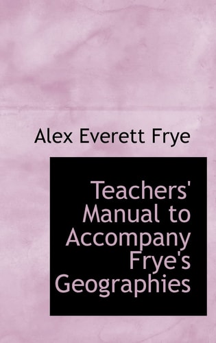 Teachers' Manual to Accompany Frye's Geographies