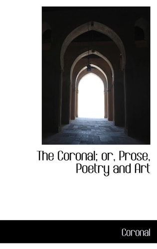 The Coronal; or, Prose, Poetry and Art