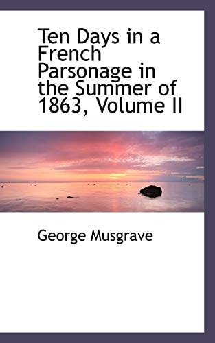 Ten Days in a French Parsonage in the Summer of 1863, Volume II
