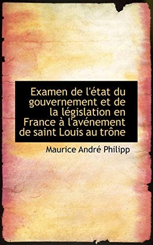 Examen de L' Tat Du Gouvernement Et de La L Gislation En France L'Av Nement de Saint Louis Au Tr N