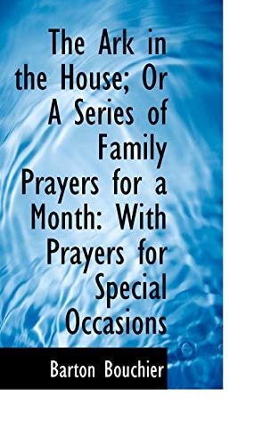 The Ark in the House; Or A Series of Family Prayers for a Month: With Prayers for Special Occasions