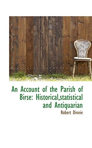 An Account of the Parish of Birse: Historical,Statistical and Antiquarian