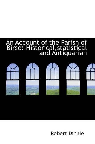 An Account of the Parish of Birse: Historical,statistical and Antiquarian