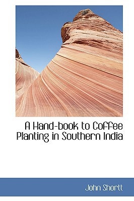 A Hand-book to Coffee Planting in Southern India