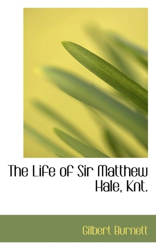 The Life of Sir Matthew Hale, Knt.