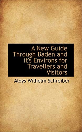 A New Guide Through Baden and it's Environs for Travellers and Visitors